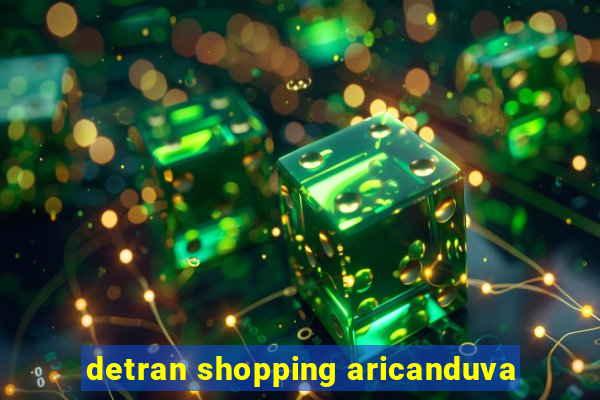 detran shopping aricanduva